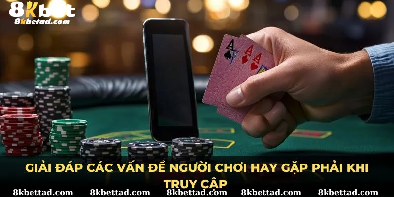 Giải đáp các vấn đề người chơi hay gặp phải khi truy cập 