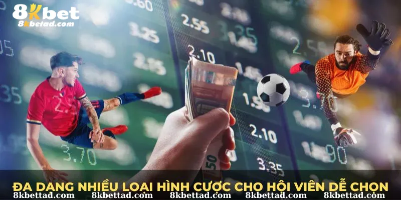 Đa dạng nhiều loại hình cược cho hội viên dễ chọn