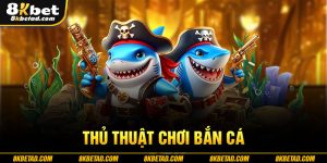 thủ thuật chơi bắn cá